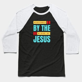 Redeemed By The Blood Of Jesus | Christian Typography Baseball T-Shirt